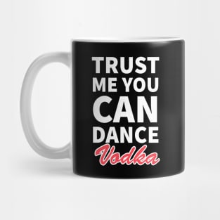 Trust me you can dance vodka Mug